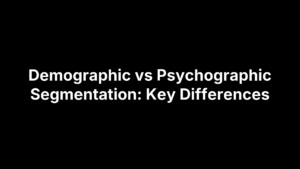 Demographic vs Psychographic Segmentation: Key Differences
