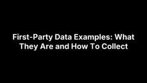 First-Party Data Examples: What They Are and How To Collect