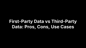 First-Party Data vs Third-Party Data: Pros, Cons, Use Cases
