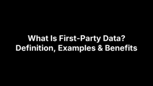 What Is First-Party Data? Definition, Examples & Benefits