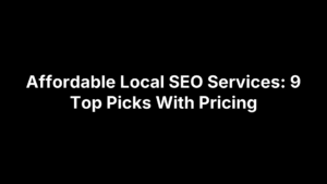 Affordable Local SEO Services: 9 Top Picks With Pricing