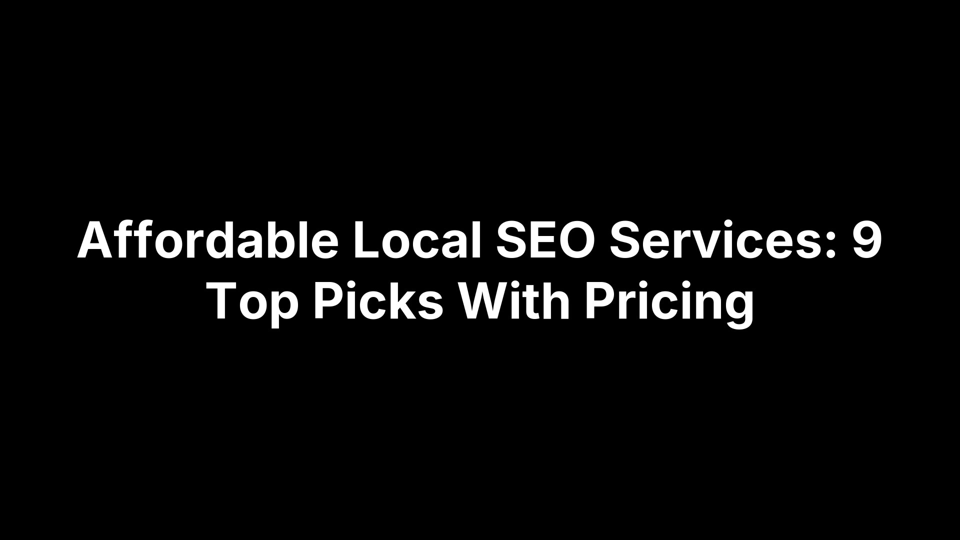Affordable Local SEO Services: 9 Top Picks With Pricing