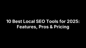 10 Best Local SEO Tools for 2025: Features, Pros & Pricing