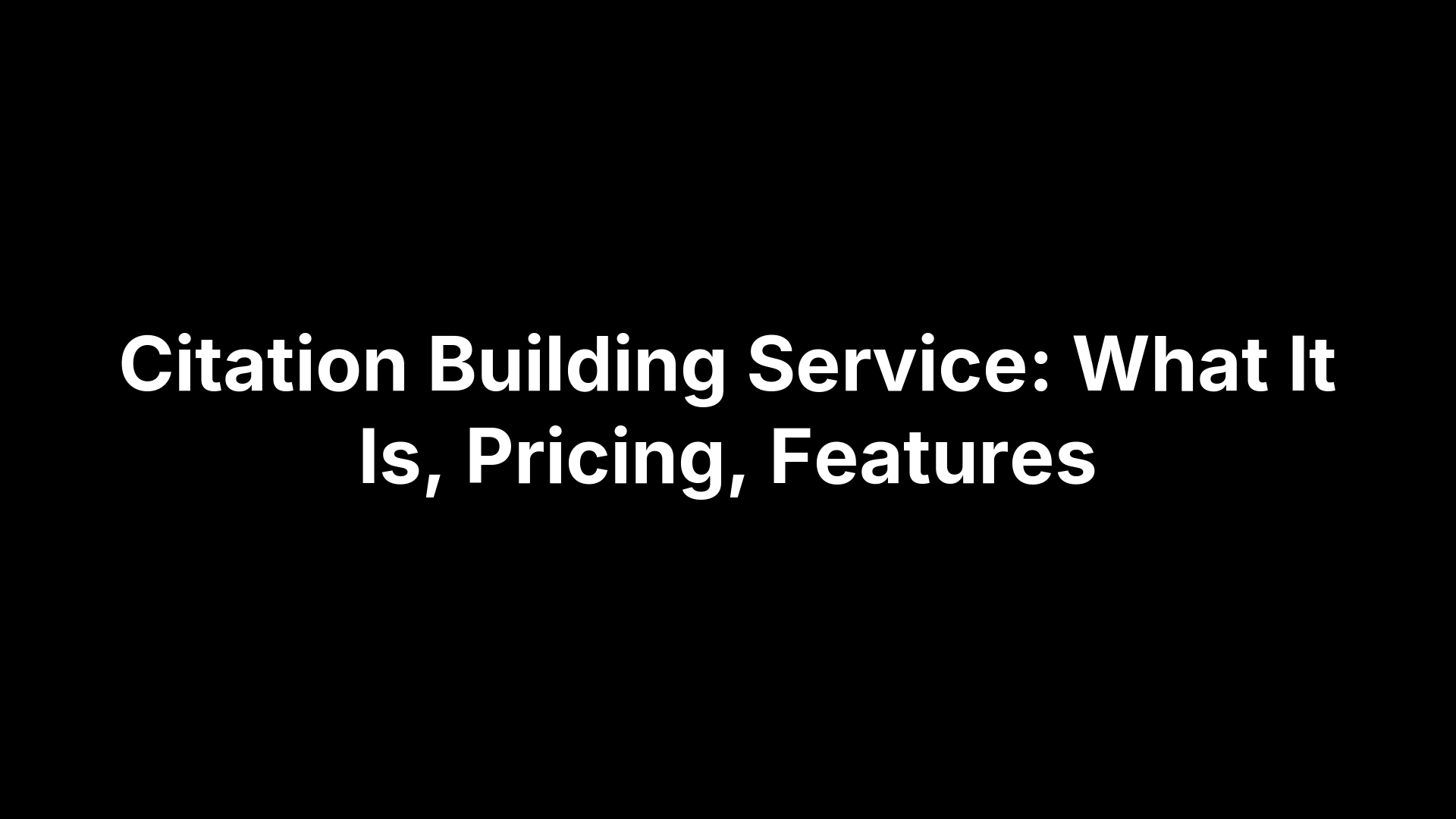 Citation Building Service: What It Is, Pricing, Features