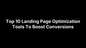 Top 10 Landing Page Optimization Tools To Boost Conversions
