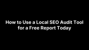 How to Use a Local SEO Audit Tool for a Free Report Today