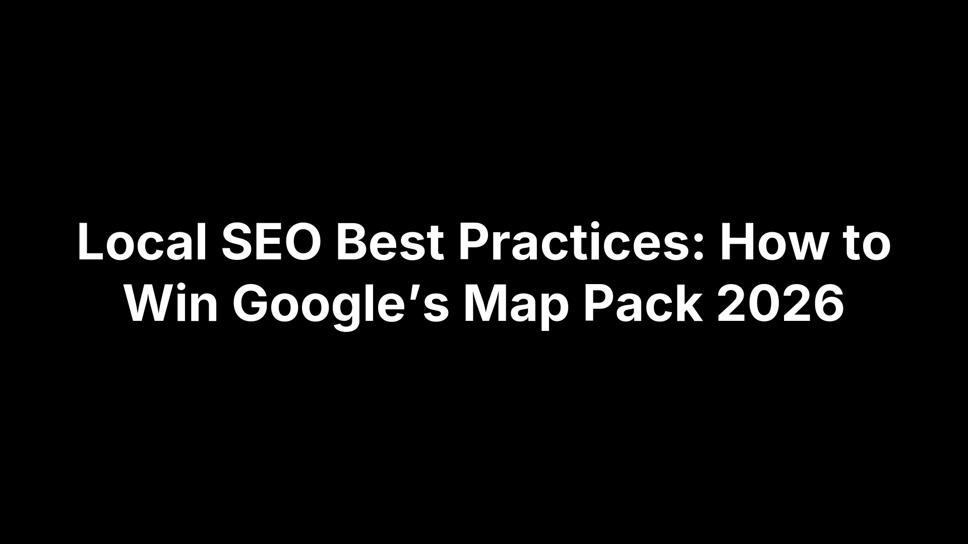 Local SEO Best Practices: How to Win Google’s Map Pack 2026