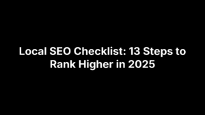 Local SEO Checklist: 13 Steps to Rank Higher in 2025