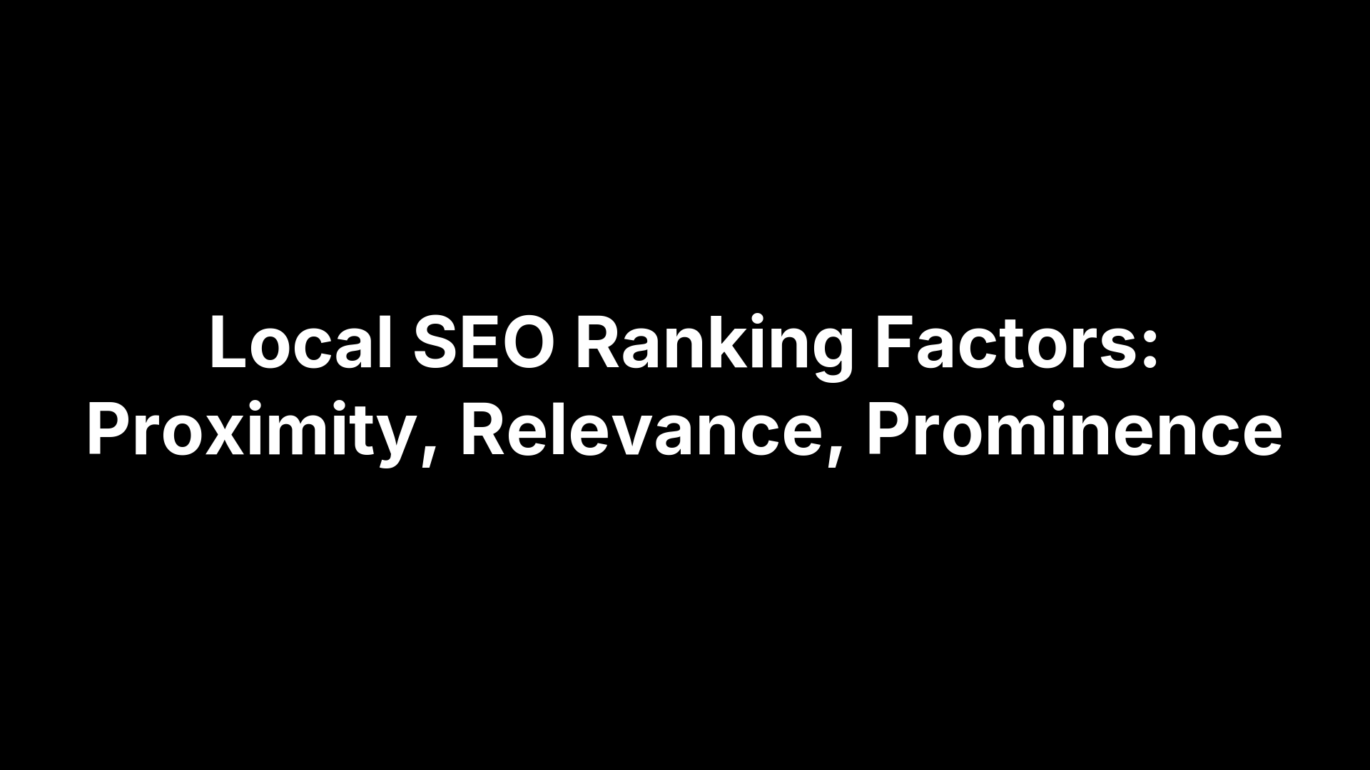 Local SEO Ranking Factors: Proximity, Relevance, Prominence