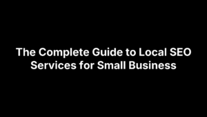 The Complete Guide to Local SEO Services for Small Business