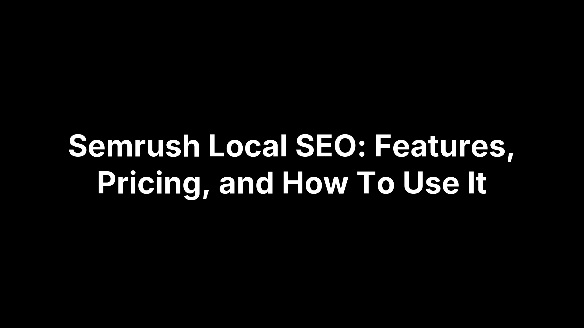Semrush Local SEO: Features, Pricing, and How To Use It