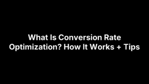 What Is Conversion Rate Optimization? How It Works + Tips