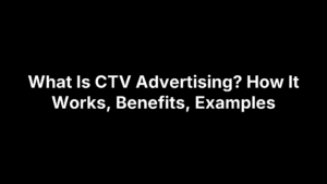What Is CTV Advertising? How It Works, Benefits, Examples