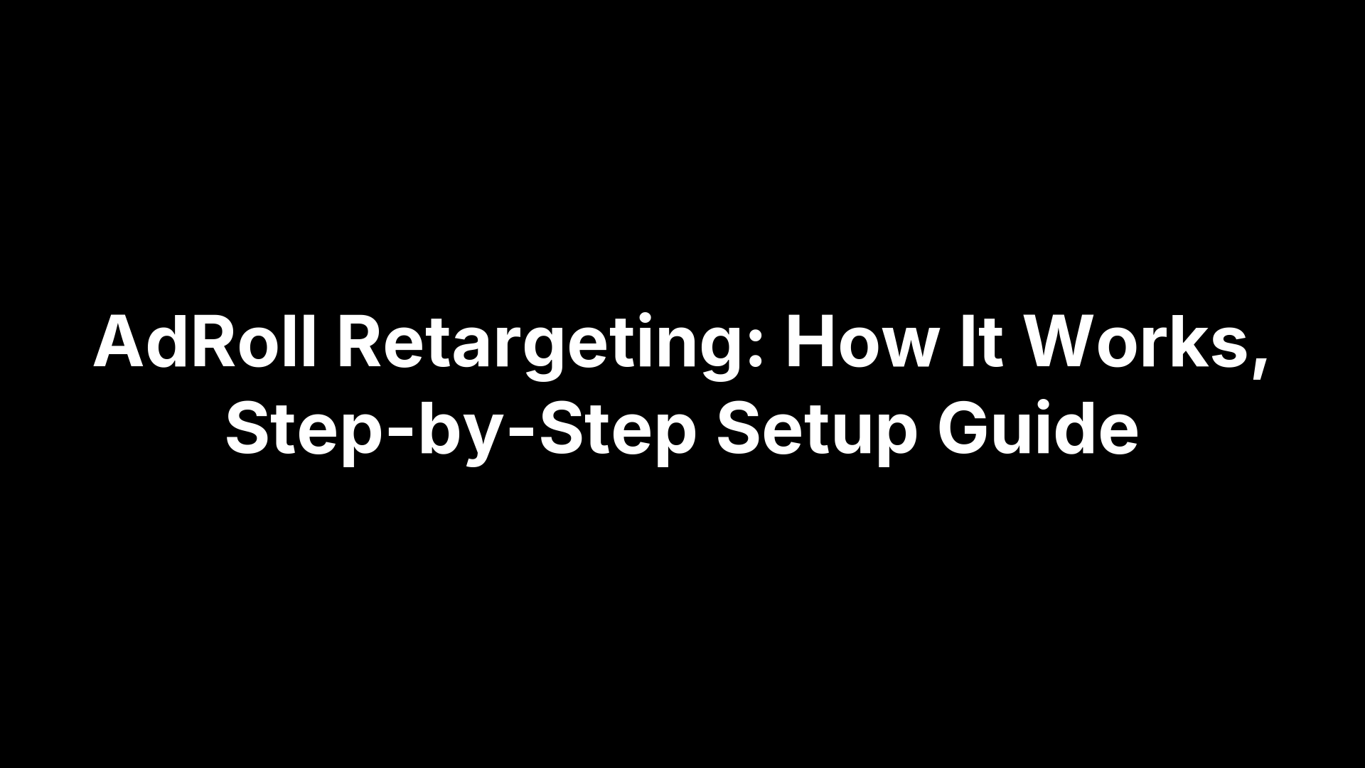 AdRoll Retargeting: How It Works, Step-by-Step Setup Guide