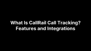 What Is CallRail Call Tracking? Features and Integrations