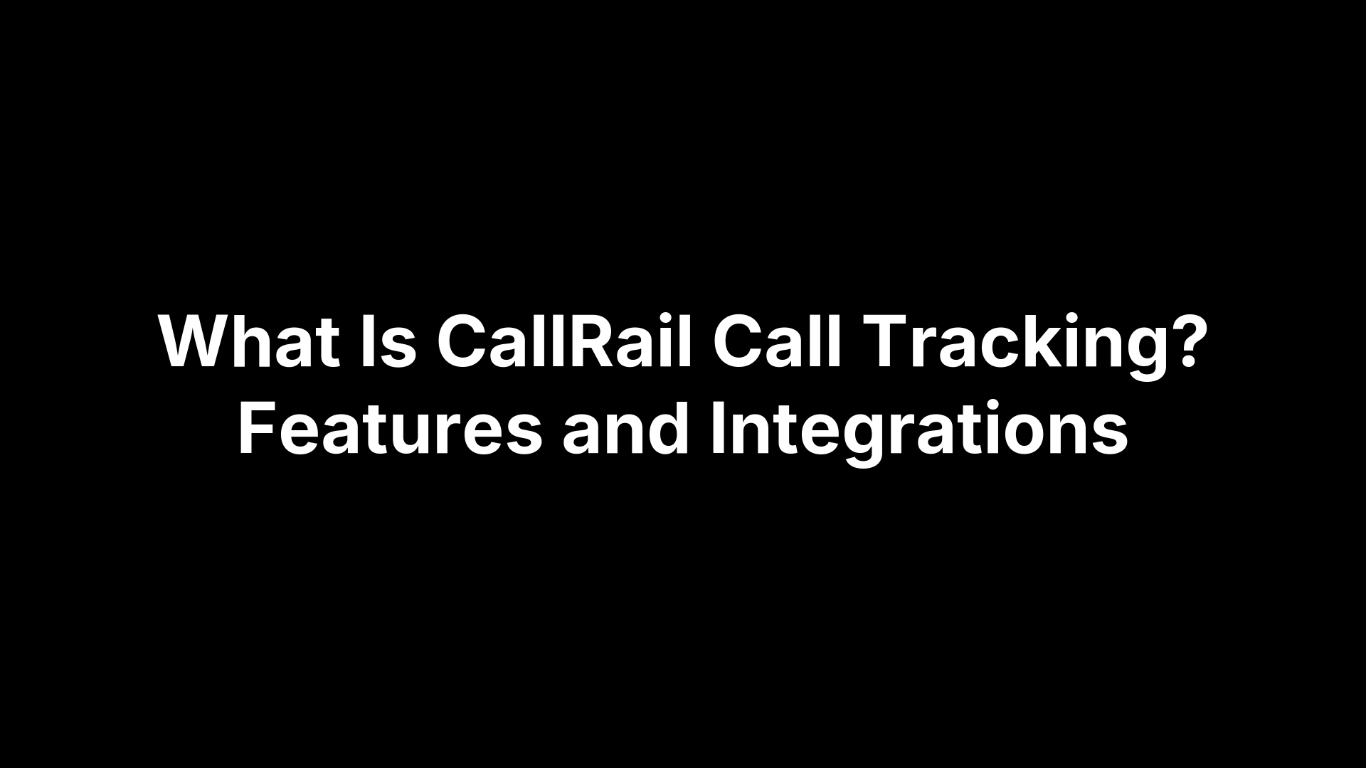 What Is CallRail Call Tracking? Features and Integrations