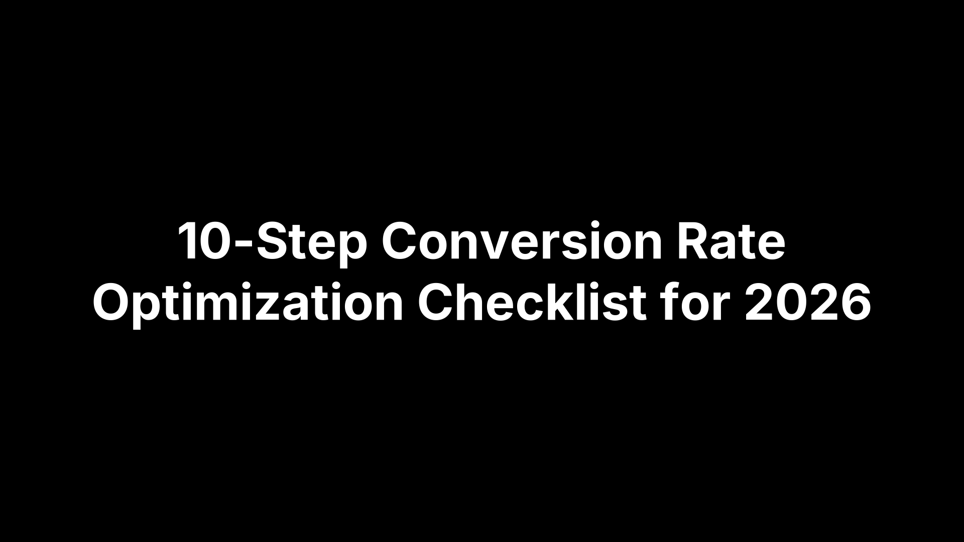 10-Step Conversion Rate Optimization Checklist for 2026