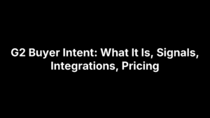 G2 Buyer Intent: What It Is, Signals, Integrations, Pricing
