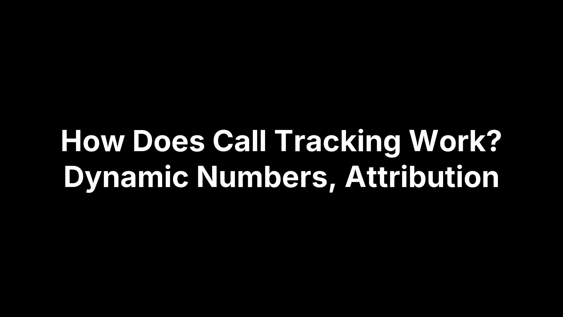 How Does Call Tracking Work? Dynamic Numbers, Attribution