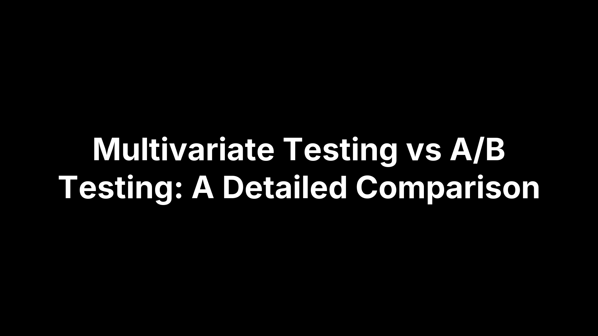 Multivariate Testing vs A/B Testing: A Detailed Comparison