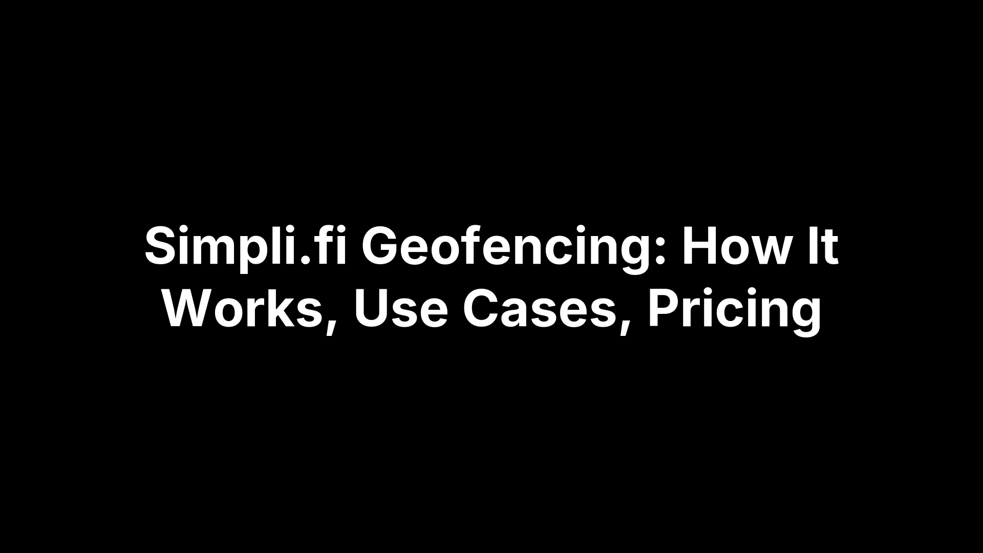 Simpli.fi Geofencing: How It Works, Use Cases, Pricing