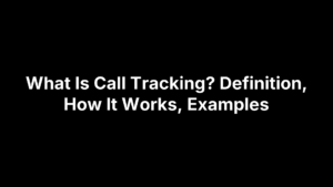 What Is Call Tracking? Definition, How It Works, Examples