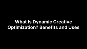 What Is Dynamic Creative Optimization? Benefits and Uses