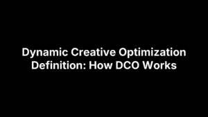 Dynamic Creative Optimization Definition: How DCO Works