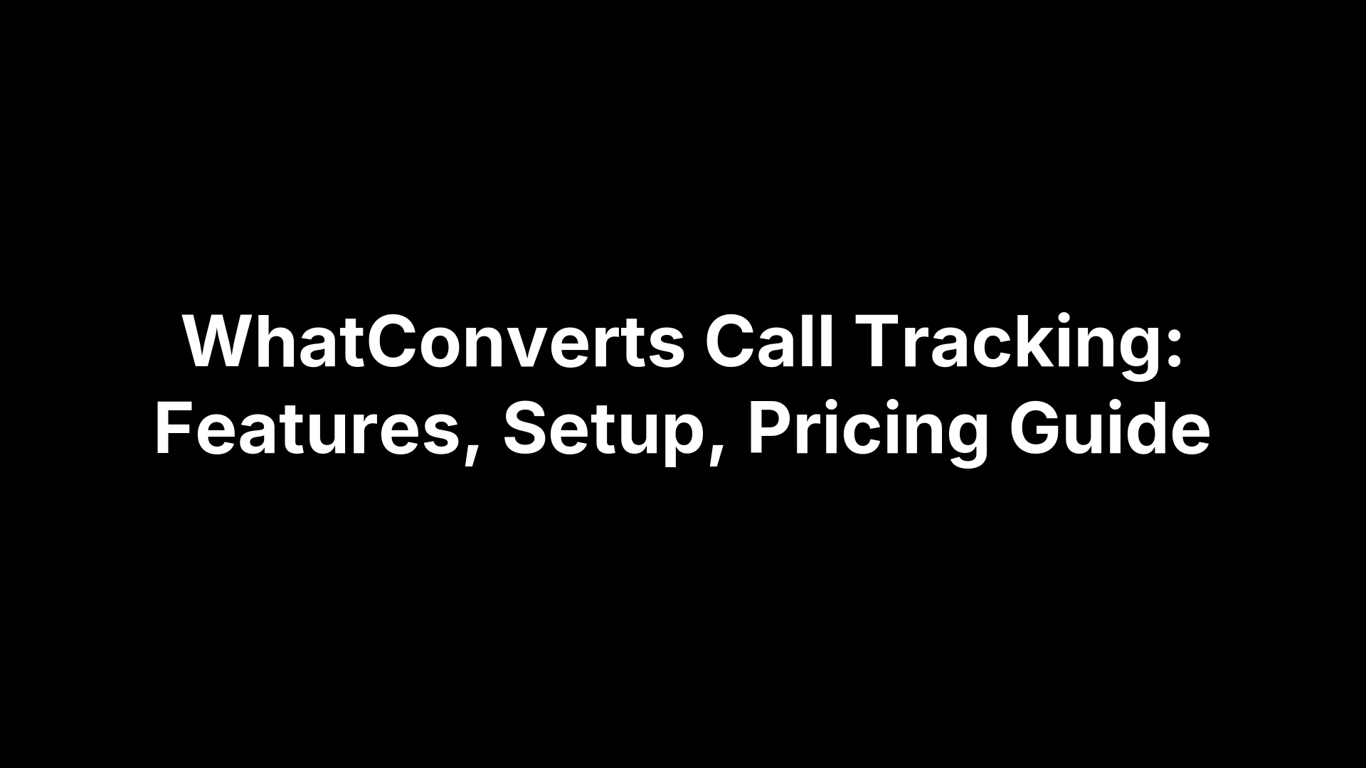 WhatConverts Call Tracking: Features, Setup, Pricing Guide